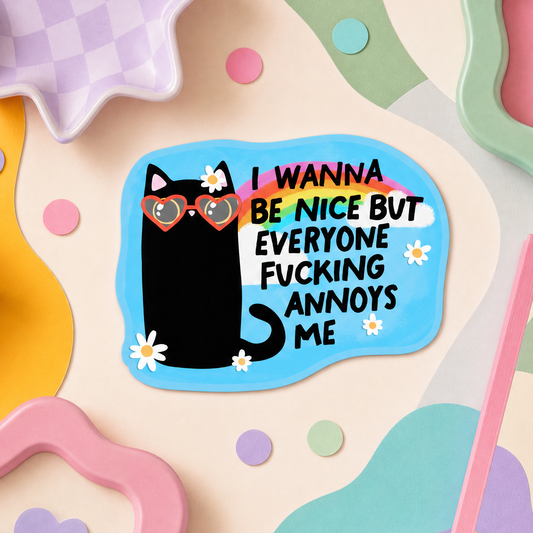 I Wanna Be Nice But Everyone Fucking Annoys Me - Vinyl Sticker