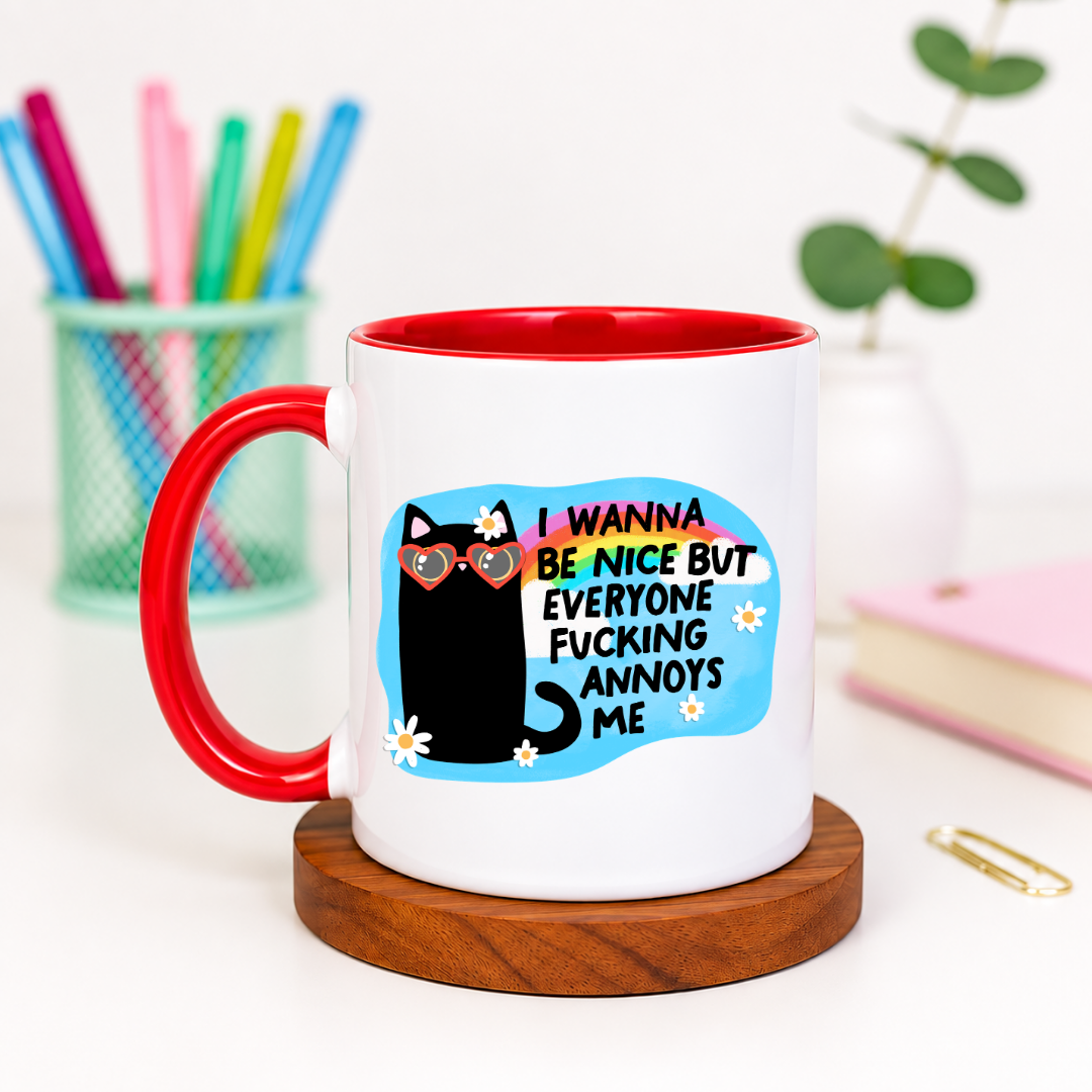 I Wanna Be Nice But Everyone Fucking Annoys Me - Ceramic Mug