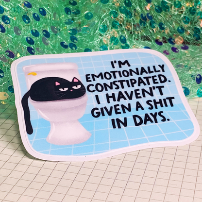 I'm Emotionally Constipated - Vinyl Sticker