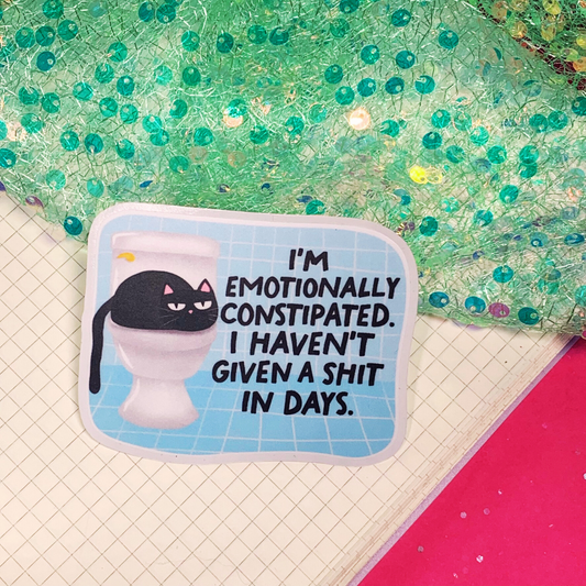 I'm Emotionally Constipated - Vinyl Sticker