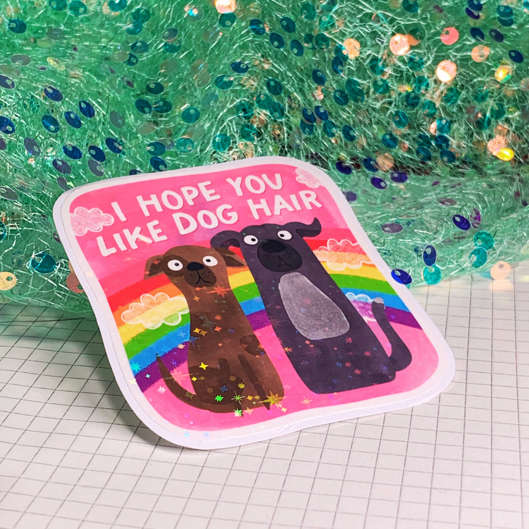 I Hope You Like Dog Hair - Vinyl Sticker