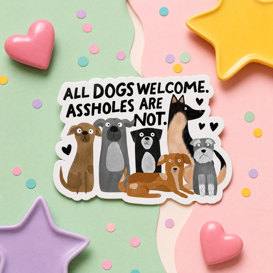 All Dogs Welcome Assholes Are Not - Vinyl Sticker