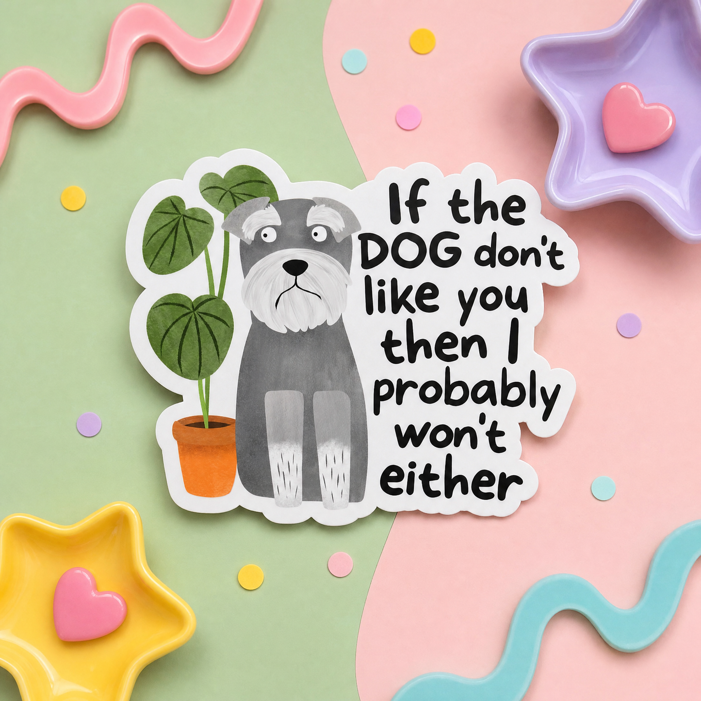 If the Dog Don't Like You Then I Probably Won't Either - Vinyl Sticker