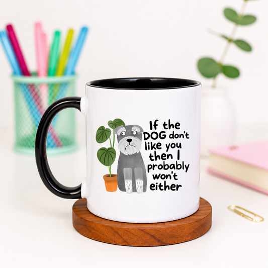 If the Dog Don't Like You Then I Probably Won't Either - Ceramic Mug