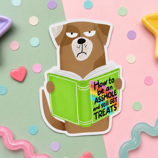 How to Be an Asshole and Still Get Treats Dog - Vinyl Sticker