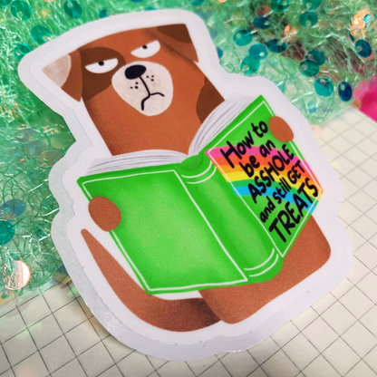 How To Be An Asshole And Still Get Treats (Dog version) - Vinyl Sticker