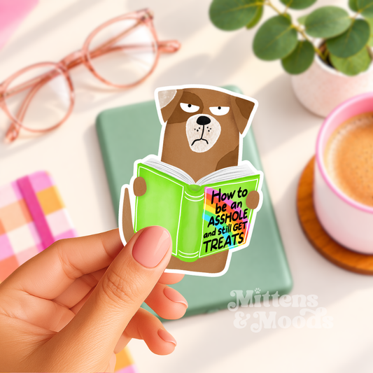 How to Be an Asshole and Still Get Treats Dog - Vinyl Sticker