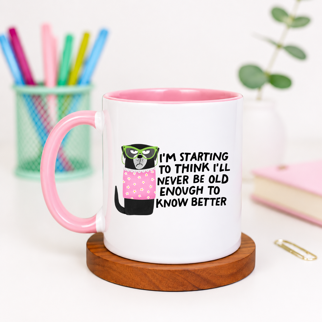 I'm Starting to Think I'll Never Be Old Enough to Know Better - Ceramic Mug