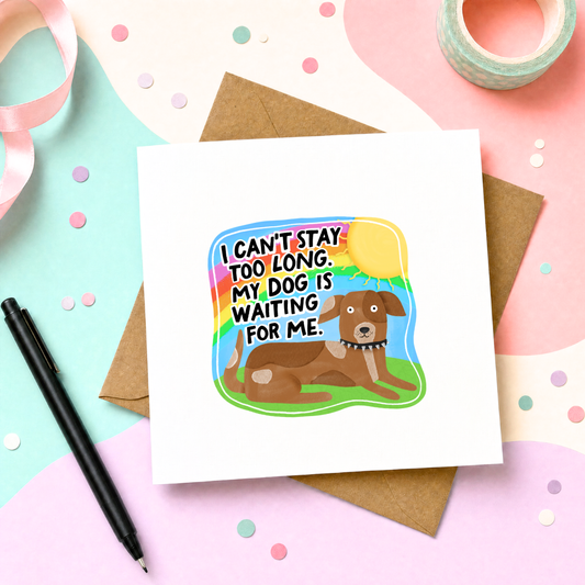 MTO Card - I can't stay long, my dog is waiting for me