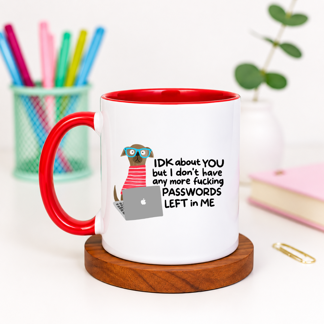 IDK About You But I Don't Have Any More Fucking Passwords Left in Me - Ceramic Mug