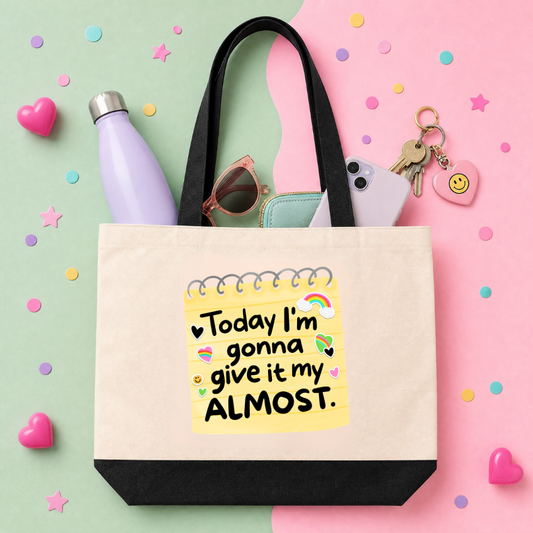 MTO Tote Bag - Today Im Gonna Give it My Almost