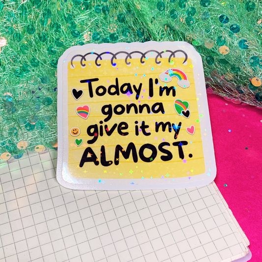 Today I'm Gonna Give It My Almost - Vinyl Sticker