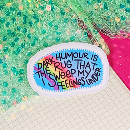Dark Humour Is The Rig I Sweep My Feelings Under - Vinyl Sticker