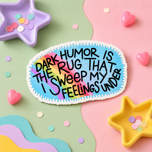 Dark Humour Is the Rug That I Sweep My Feelings Under - Vinyl Sticker