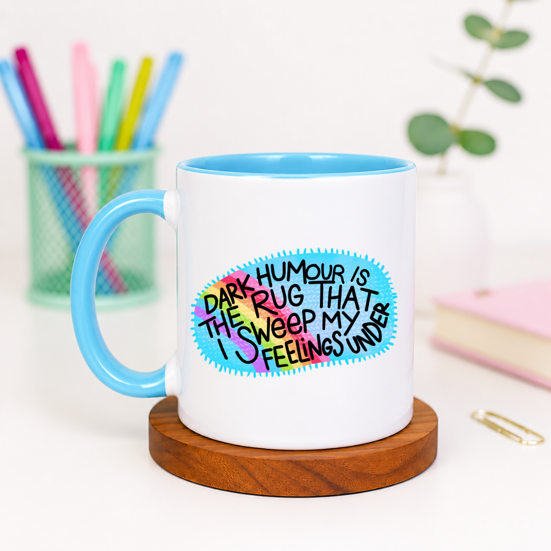 Dark Humour Is the Rug That I Sweep My Feelings Under - Ceramic Mug