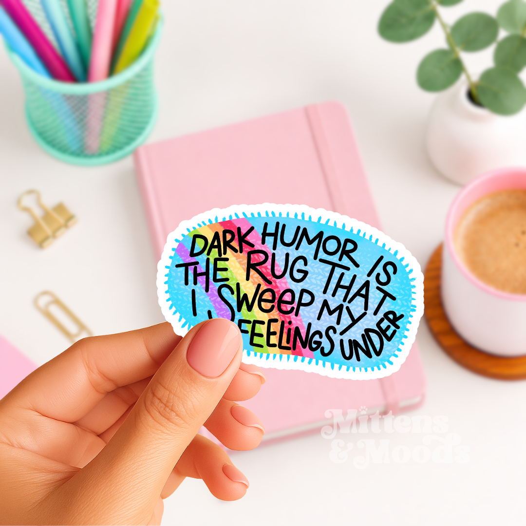 Dark Humour Is the Rug That I Sweep My Feelings Under - Vinyl Sticker