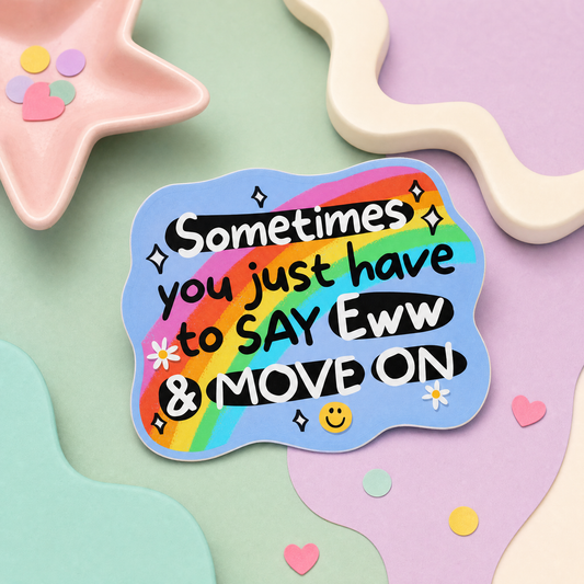 Sometimes You Just Have to Say Eww and Move On - Vinyl Sticker