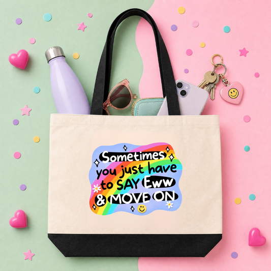 MTO Tote Bag - Sometimes you just have to say eww and move on