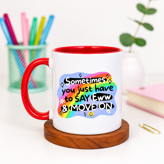 Sometimes You Just Have to Say Eww and Move On - Ceramic Mug