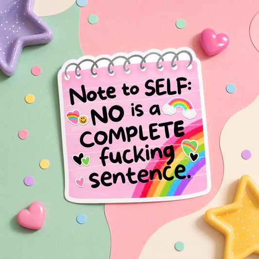 Note to Self No Is a Complete Fucking Sentence - Vinyl Sticker