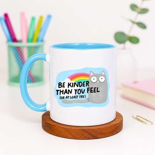 Be Kinder Than You Feel or at Least Try - Ceramic Mug