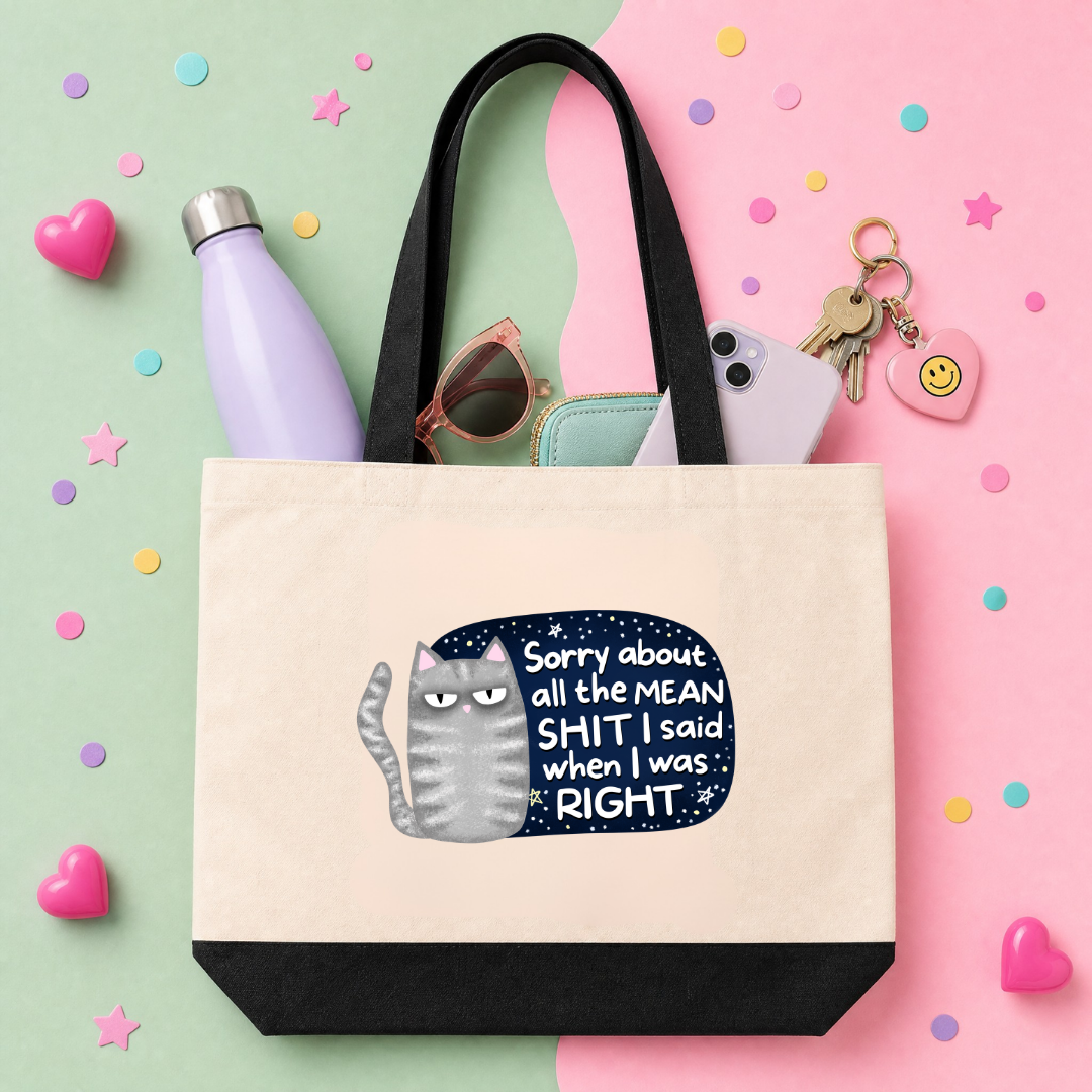 MTO Tote Bag - Sorry about the mean shit I said when I was right