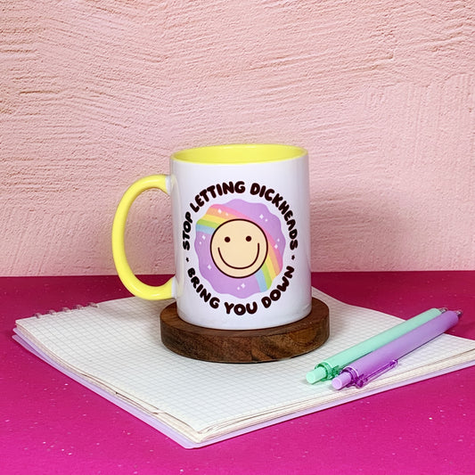 Stop Letting Dickheads Bring You Down - Ceramic Mug