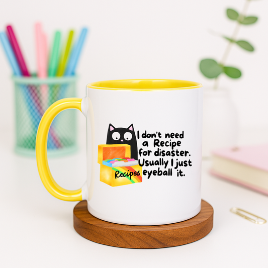 I Don't Need a Recipe for Disaster I Just Eyeball It - Ceramic Mug