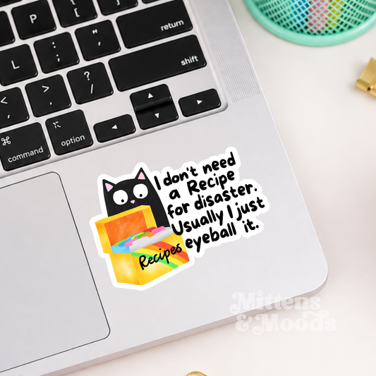 I Don't Need a Recipe for Disaster I Just Eyeball It - Vinyl Sticker
