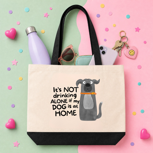 MTO Tote Bag - Its Not Drinking Alone If My Dog Is At Home