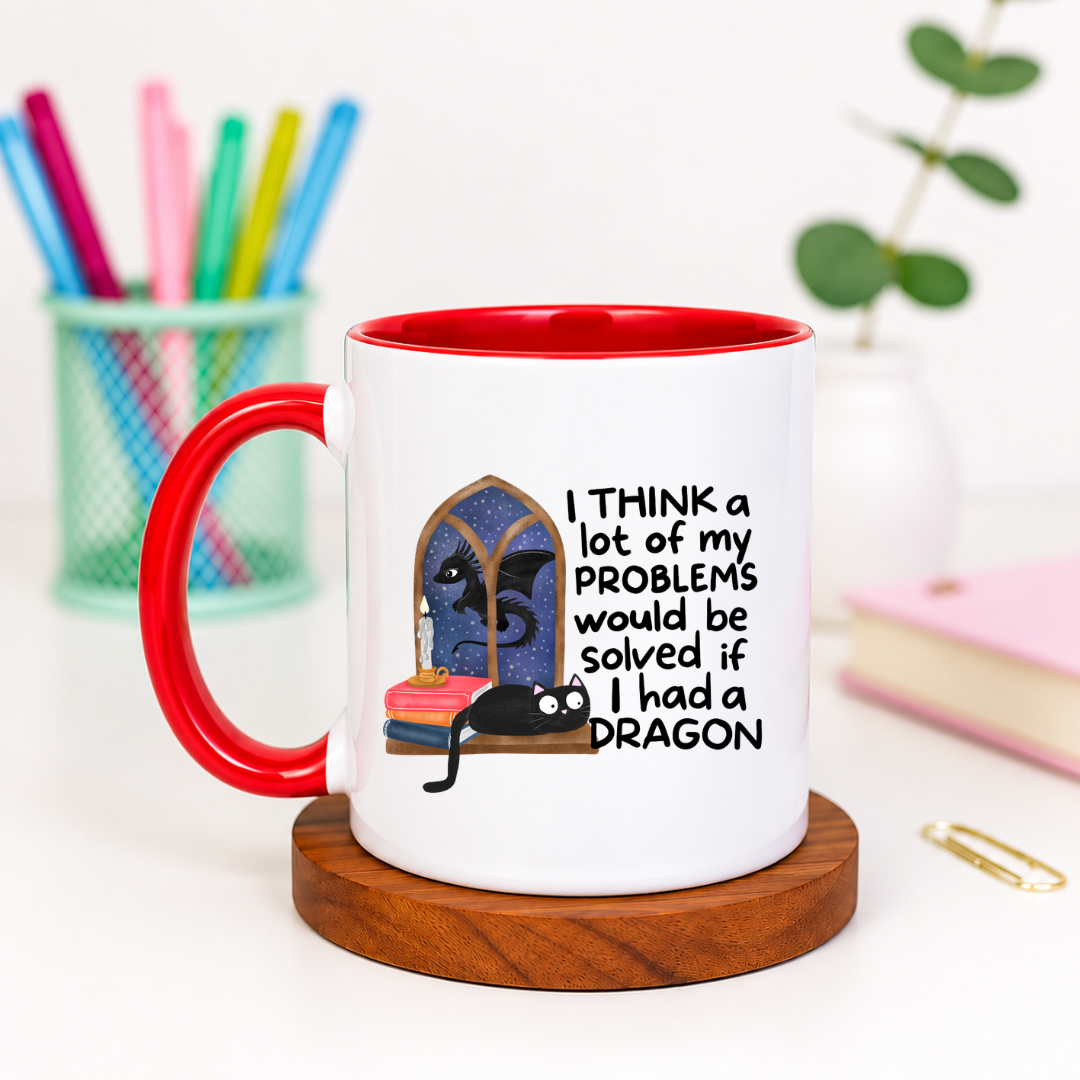 I Think a Lot of My Problems Would Be Solved If I Had a Dragon - Ceramic Mug