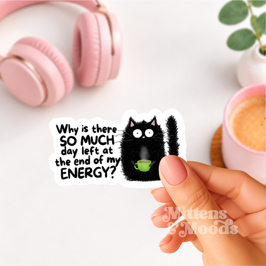 Why Is There So Much Day Left at the End of My Energy - Vinyl Sticker