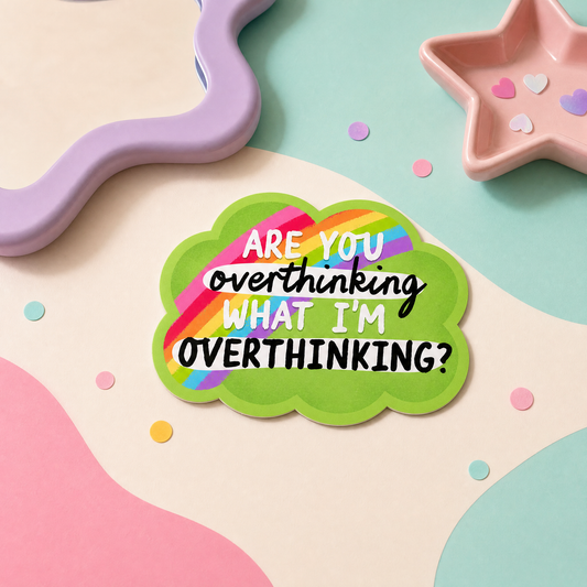Are You Overthinking What I'm Overthinking - Vinyl Sticker