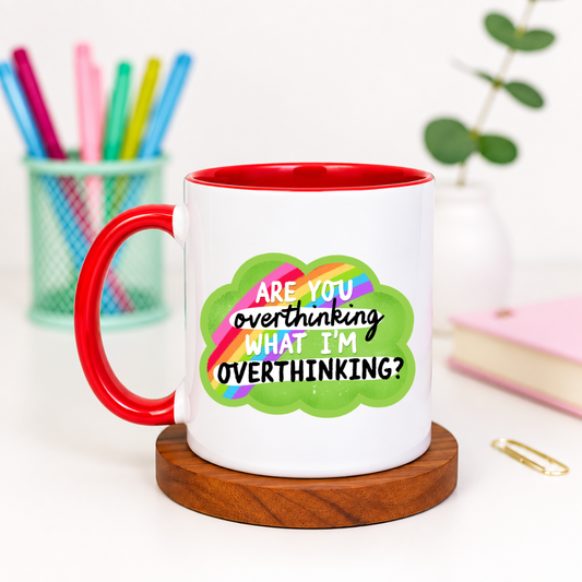 Are You Overthinking What I'm Overthinking - Ceramic Mug