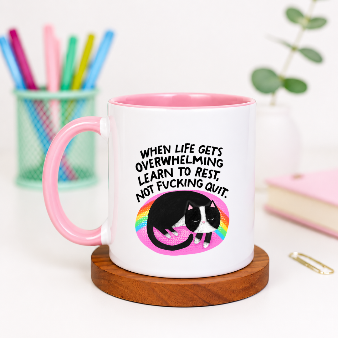 When Life Gets Overwhelming Learn to Rest Not Fucking Quit - Ceramic Mug