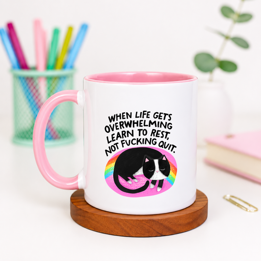 When Life Gets Overwhelming Learn to Rest Not Fucking Quit - Ceramic Mug