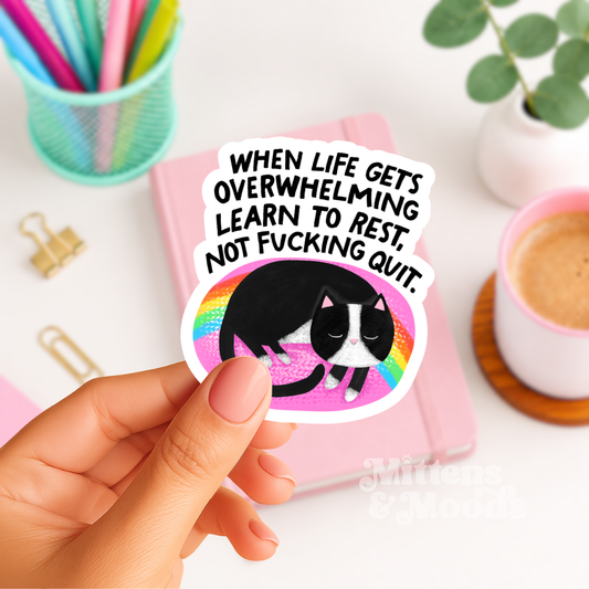 When Life Gets Overwhelming Learn to Rest Not Fucking Quit - Vinyl Sticker