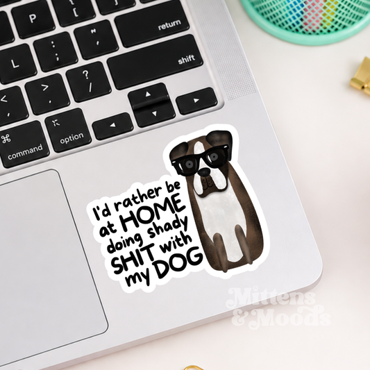 I'd Rather Be at Home Doing Shady Shit With My Dog - Vinyl Sticker