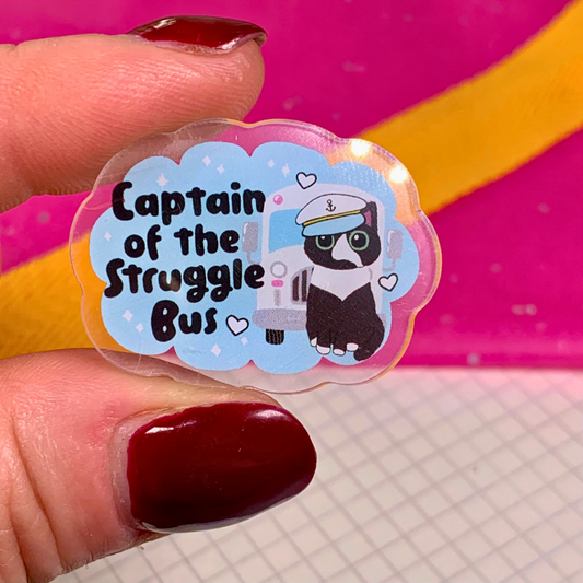 Captain of the Struggle Bus - Acrylic Pin