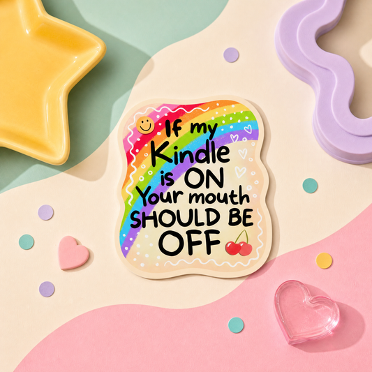 If My Kindle Is On Your Mouth Should Be Off - Vinyl Sticker