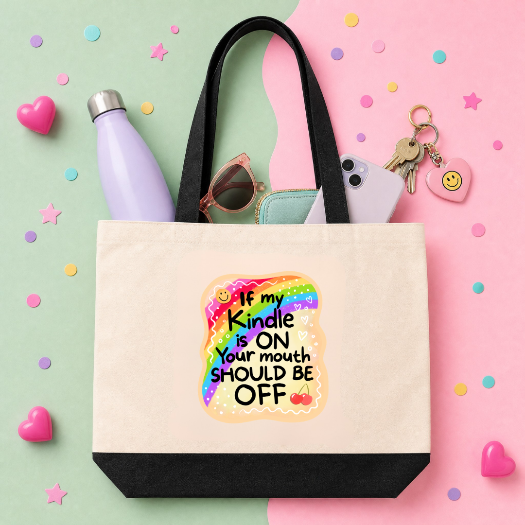 MTO Tote Bag - If my kindle is on, your mouth should be off