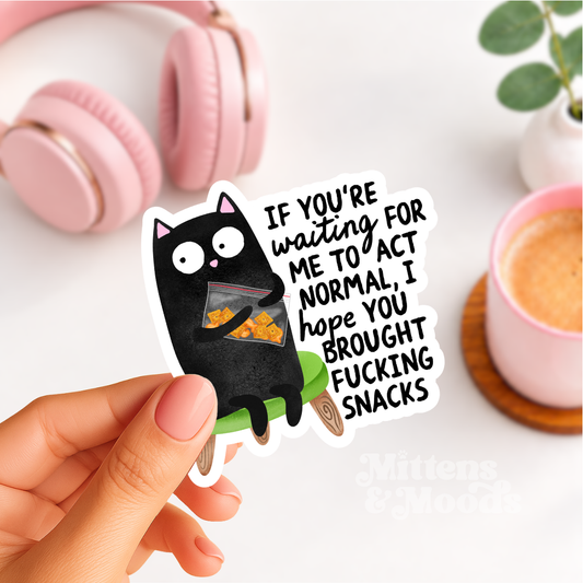 If You're Waiting for Me to Act Normal I Hope You Brought Snacks - Vinyl Sticker
