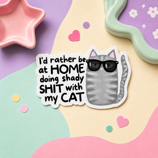 I'd Rather Be at Home Doing Shady Shit With My Cat - Vinyl Sticker