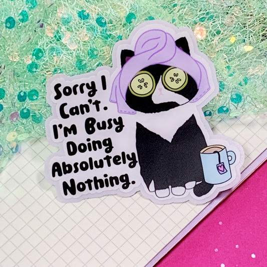 Sorry, I Can't, I'm Busy Doing Absolutely Nothing - Vinyl Sticker