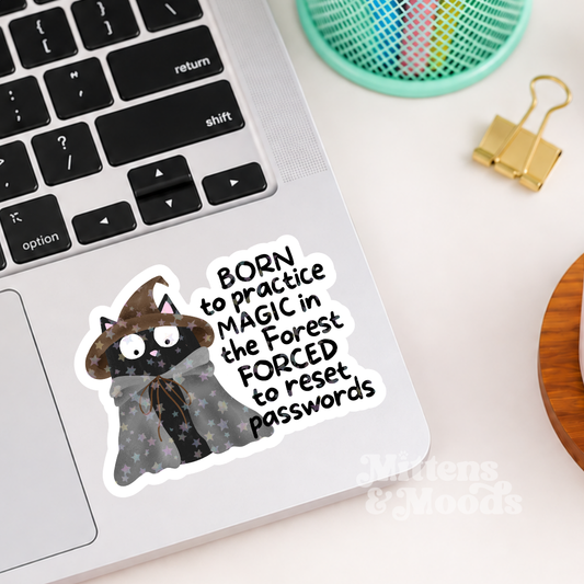Born to Practice Magic in the Forest Forced to Reset Passwords - Vinyl Sticker