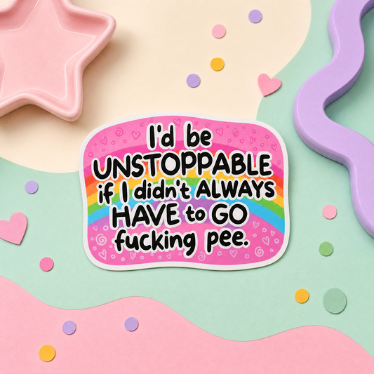 I'd Be Unstoppable If I Didn't Always Have to Go Fucking Pee - Vinyl Sticker