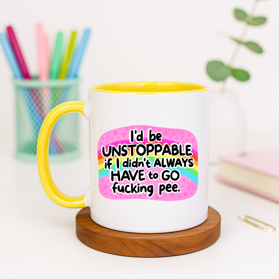 I'd Be Unstoppable If I Didn't Always Have to Go Fucking Pee - Ceramic Mug