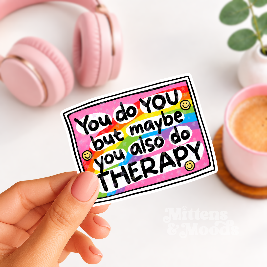 You Do You But Maybe You Also Do Therapy - Vinyl Sticker