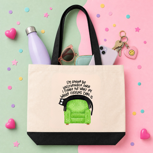 I'm Gonna Be Unstoppable Once I Figure Out My Whole Fucking Deal - Tote Bag