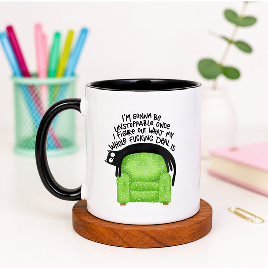 I'm Gonna Be Unstoppable Once I Figure Out My Whole Fucking Deal - Ceramic Mug